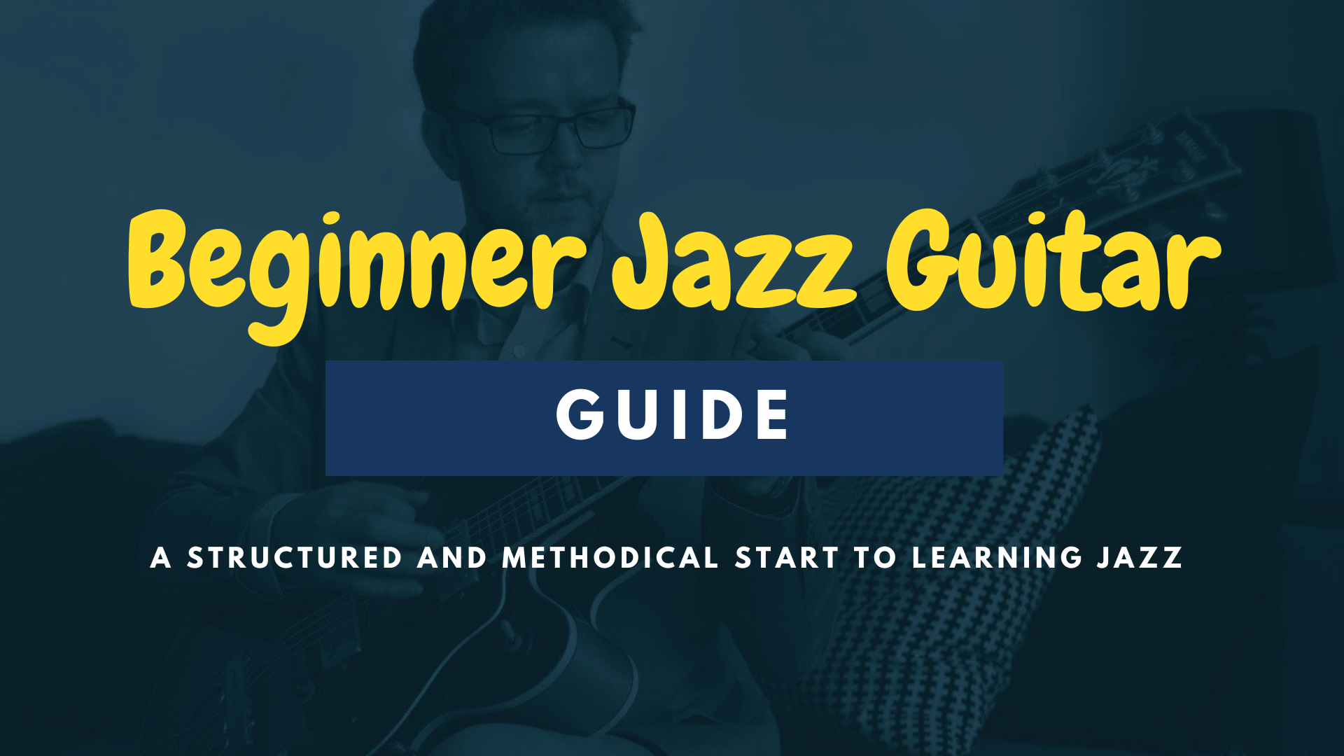 Beginner Jazz Guitar Guide [Free]