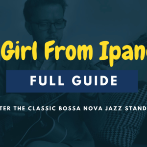 The Girl From Ipanema Guide