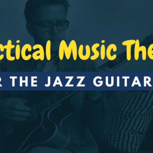 Practical Music Theory for the Jazz Guitarist