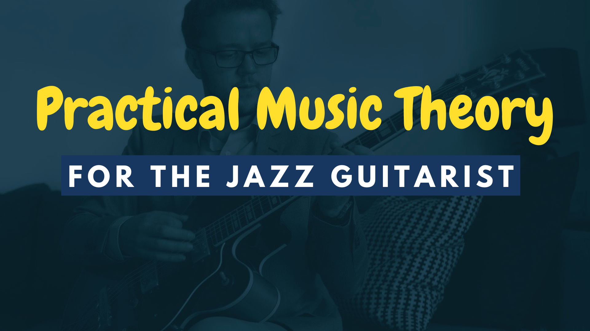 Practical Music Theory for the Jazz Guitarist