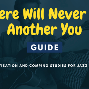 There Will Never Be Another You Jazz Guitar Guide